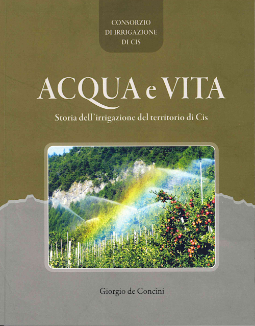 Acqua e vita. Storia dell'irrigazione del territorio di Cis.